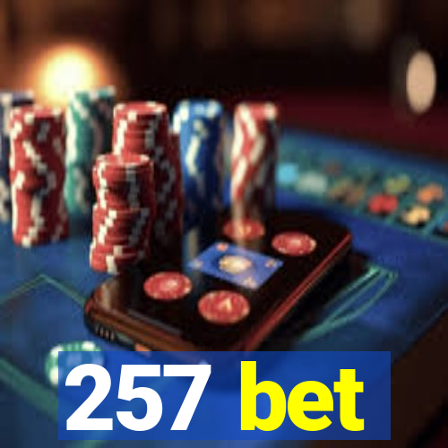 257 bet